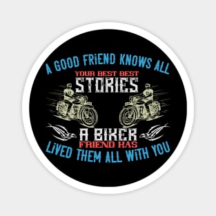 a biker friend has lived them all with you Magnet